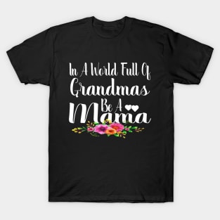 In A World Full Of Grandmas Be A Mama T-Shirt